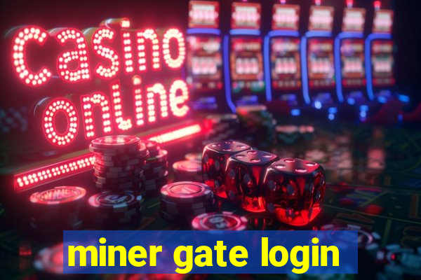 miner gate login